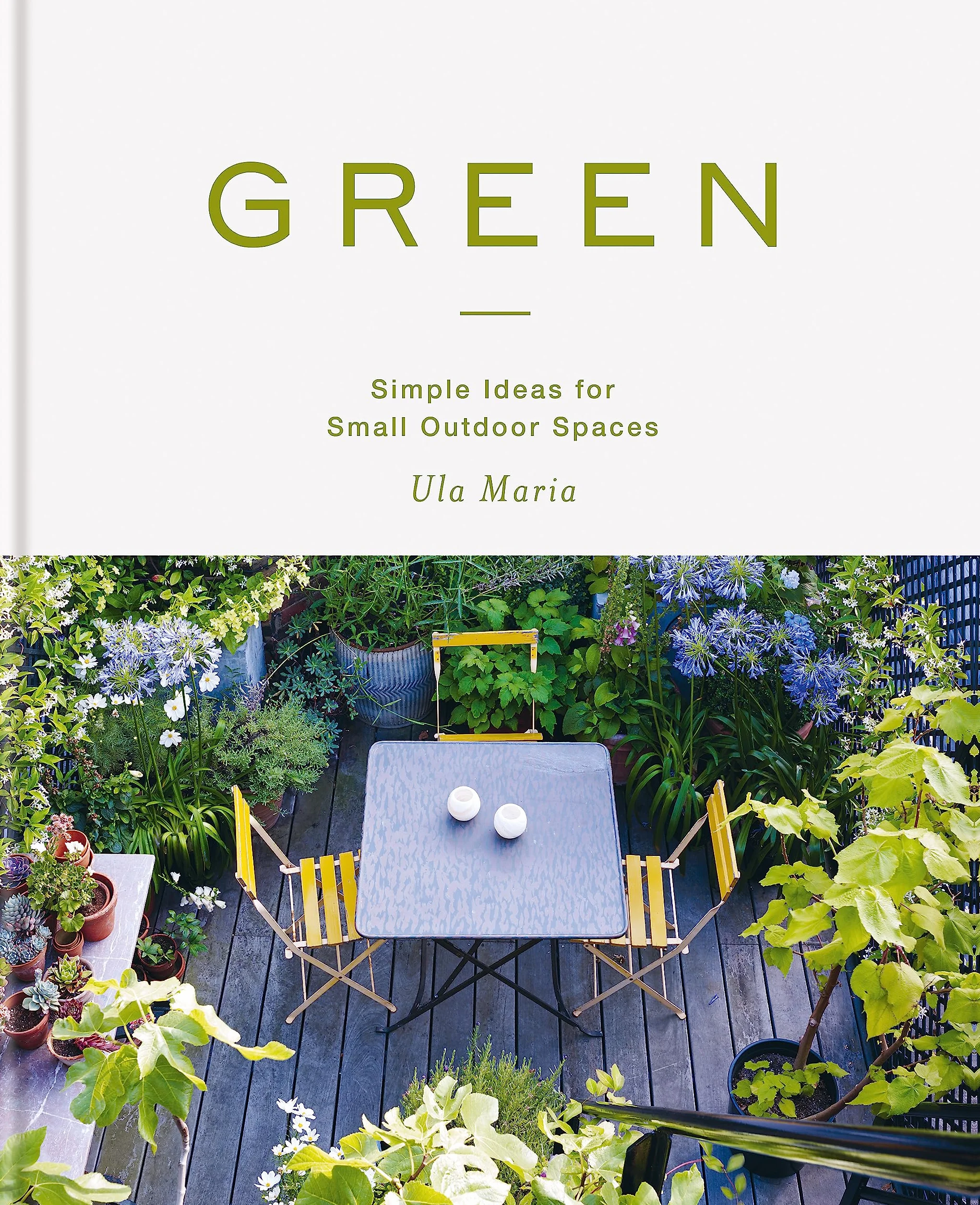 Green: Simple Ideas for Small Outdoor Spaces
