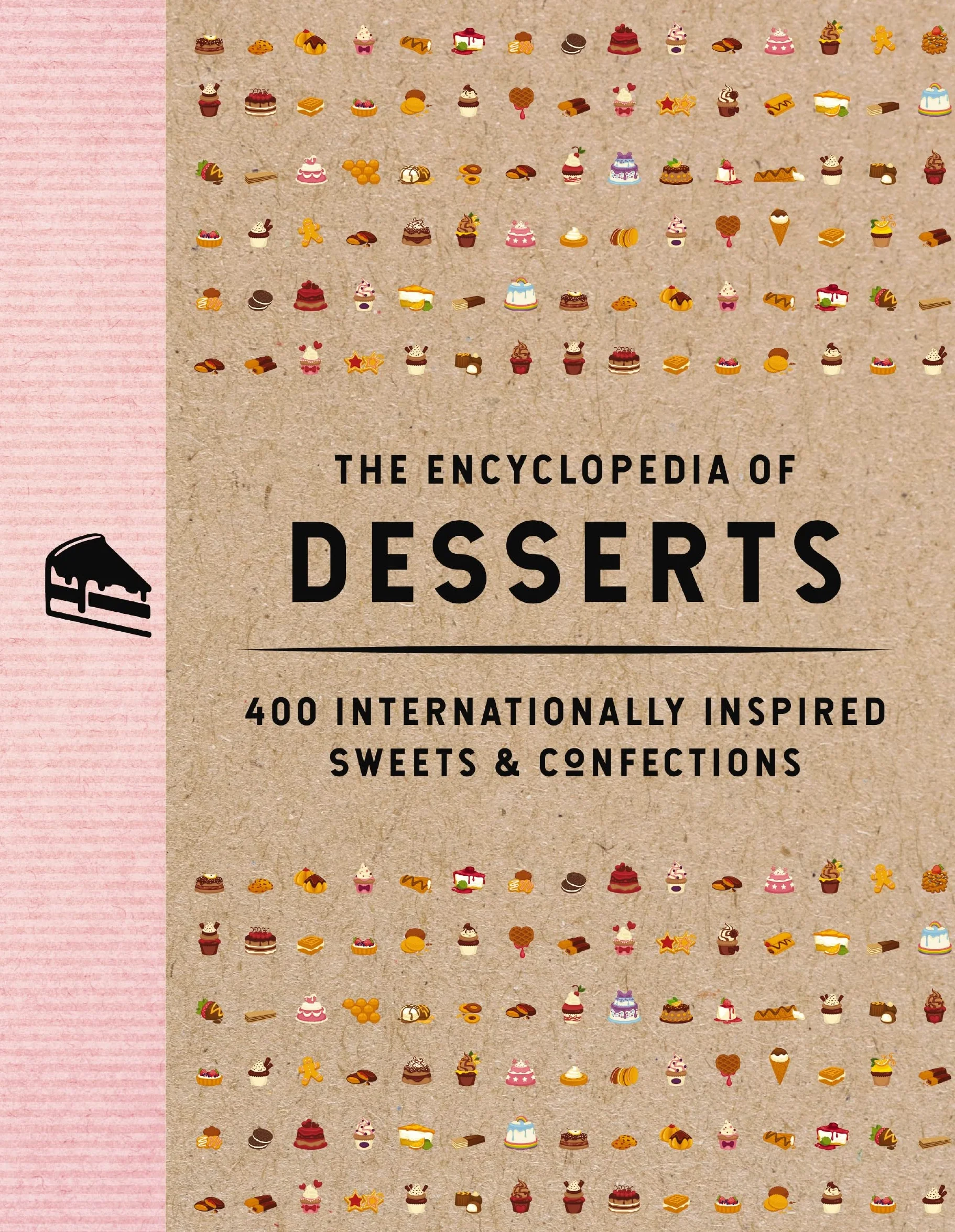The Encyclopedia of Desserts: 400 Internationally Inspired Sweets and Confections