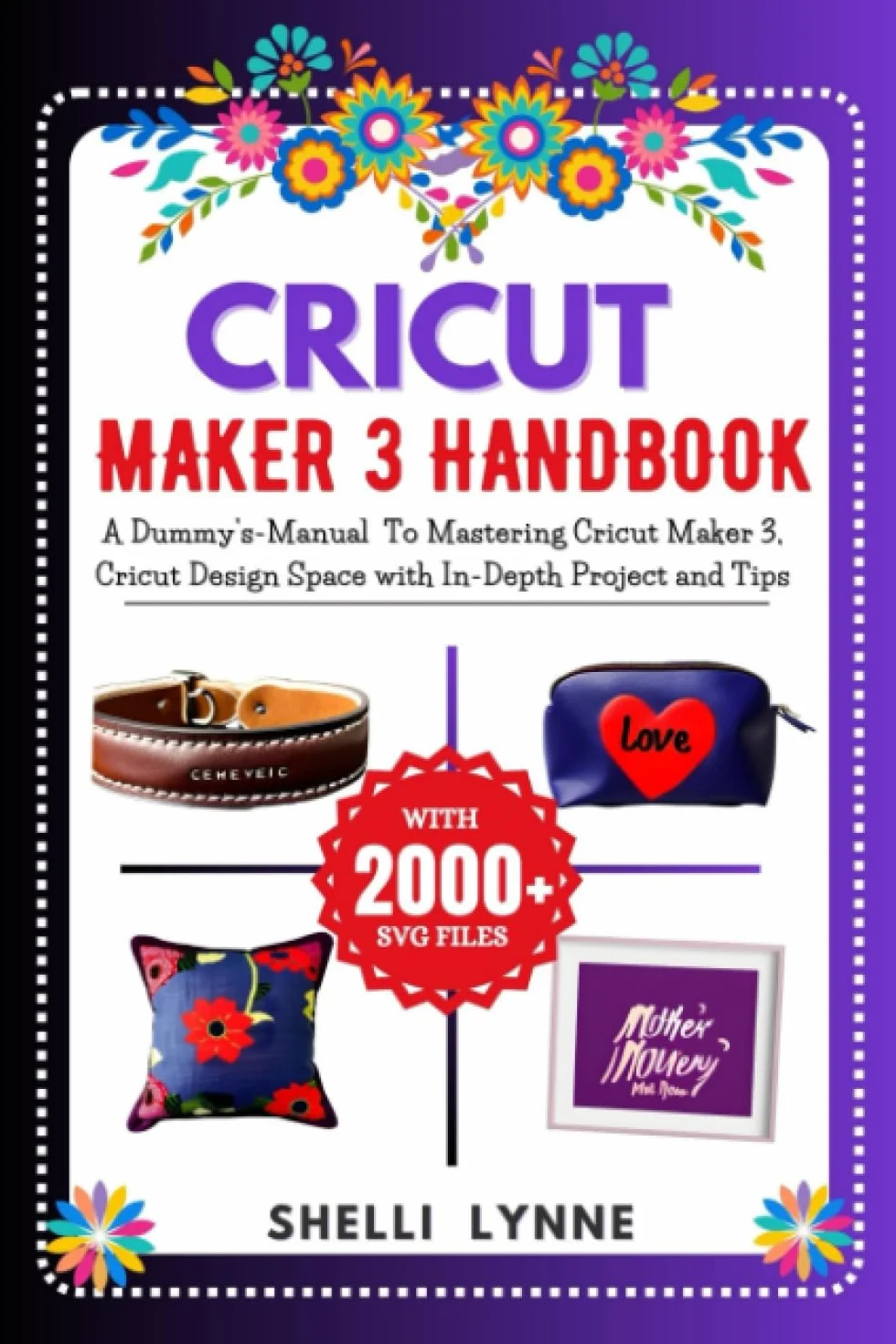 CRICUT MAKER 3 HANDBOOK: A Dummy's-Manual To Mastering Cricut Maker 3, Cricut Design Space with In-Depth Project and Tips