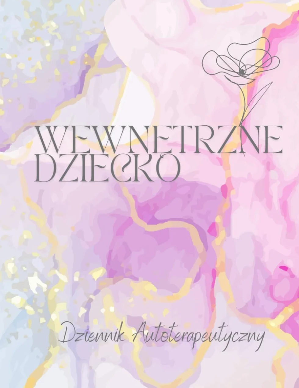Wewnętrzne Dziecko - Dziennik Autoterapeutyczny: Ulecz swoje dzieciństwo - Przewodnik po Autoterapii i Samorozwoju