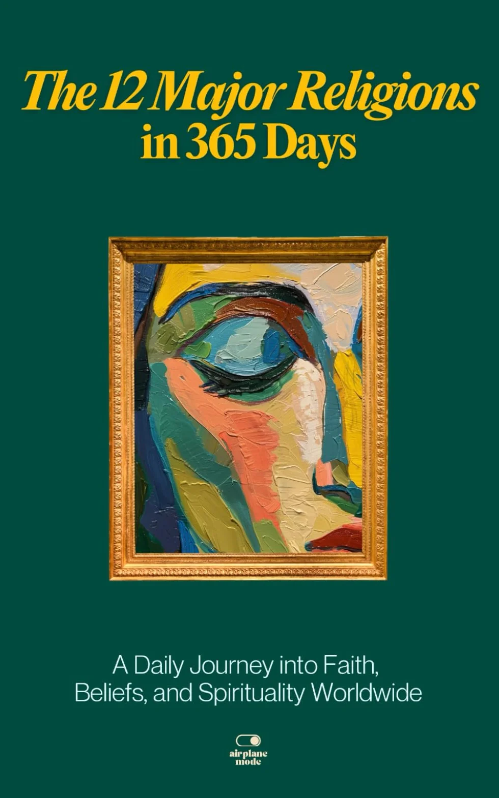 The 12 Major Religions in 365 Days: A Daily Journey into Faith, Beliefs, and Spirituality Worldwide