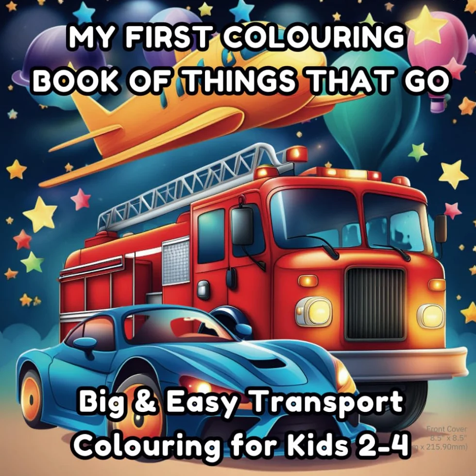 MY FIRST COLOURING BOOK OF THINGS THAT GO: Big & Easy Transport Colouring For Kids 2-5