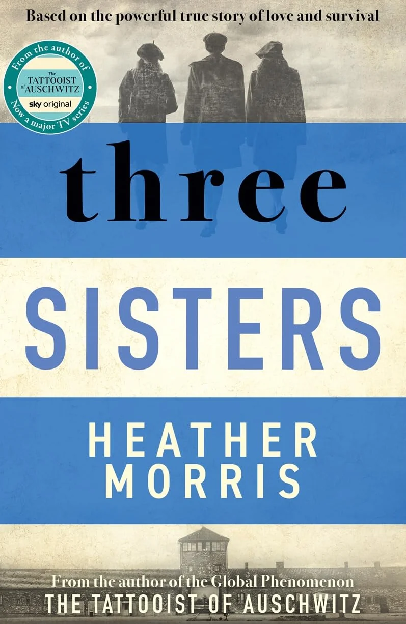 Three Sisters: A triumphant story of love and survival from the author of The Tattooist of Auschwitz now a major Sky TV series