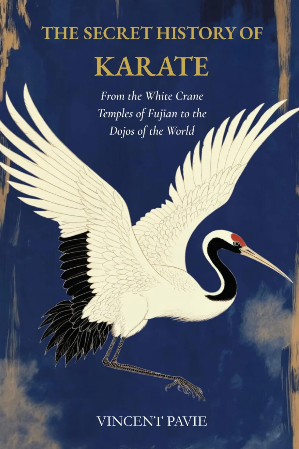 The Secret History of Karate: From the White Crane Temples of Fujian to the Dojos of the World