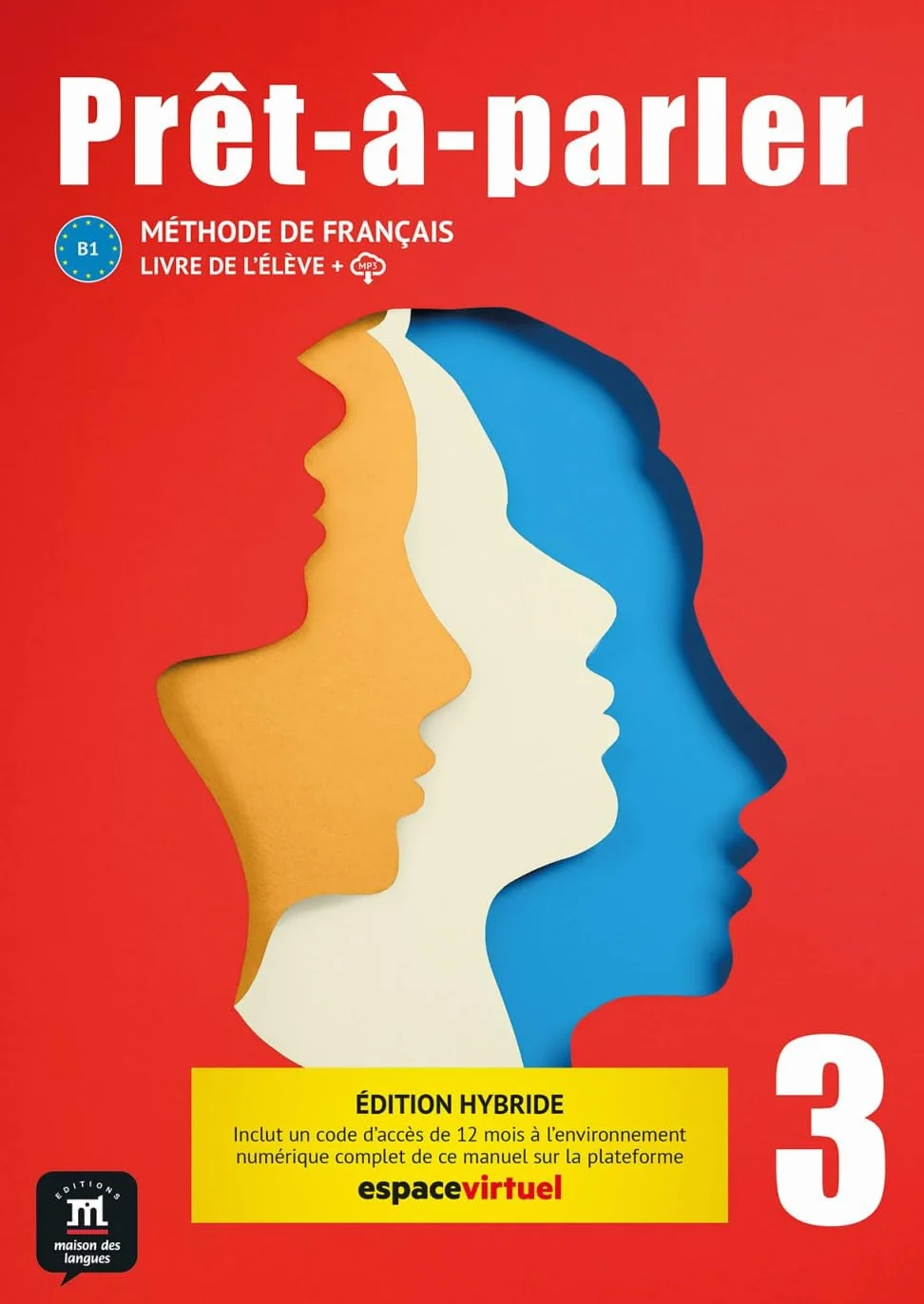 Prêt-à-parler 3 B1 - Édition hybride: Méthode de français. Livre de l'élève + Cahier d'activités interactif + code d'accès aux ressources numériques ... sur la plateforme Espace virtuel (12 mois)