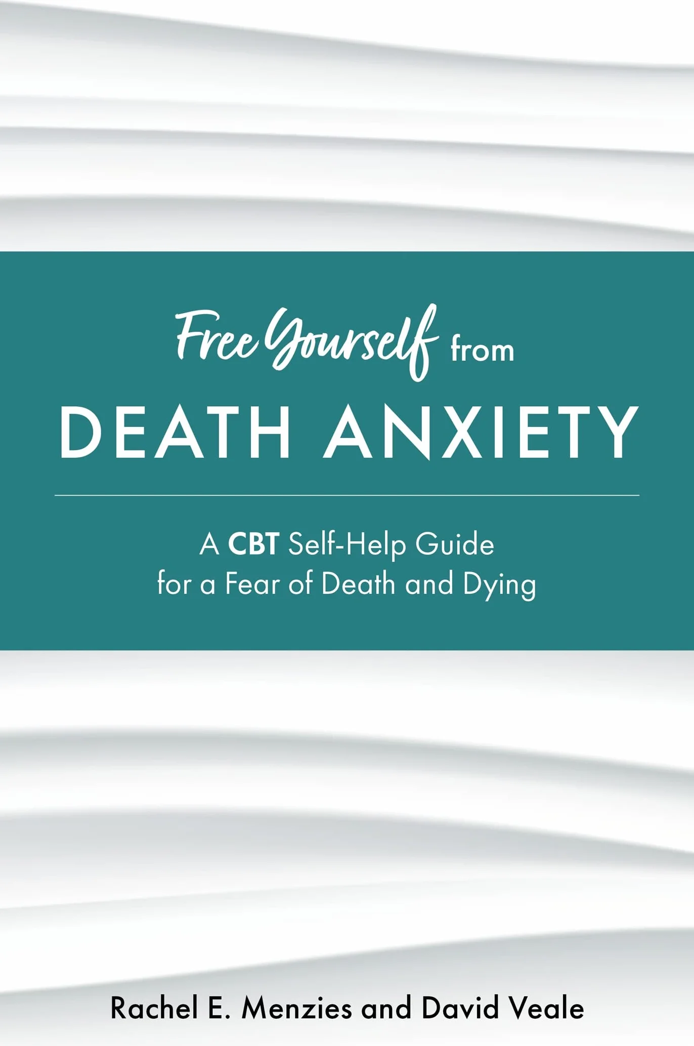 Free Yourself from Death Anxiety: A CBT Self-Help Guide for a Fear of Death and Dying