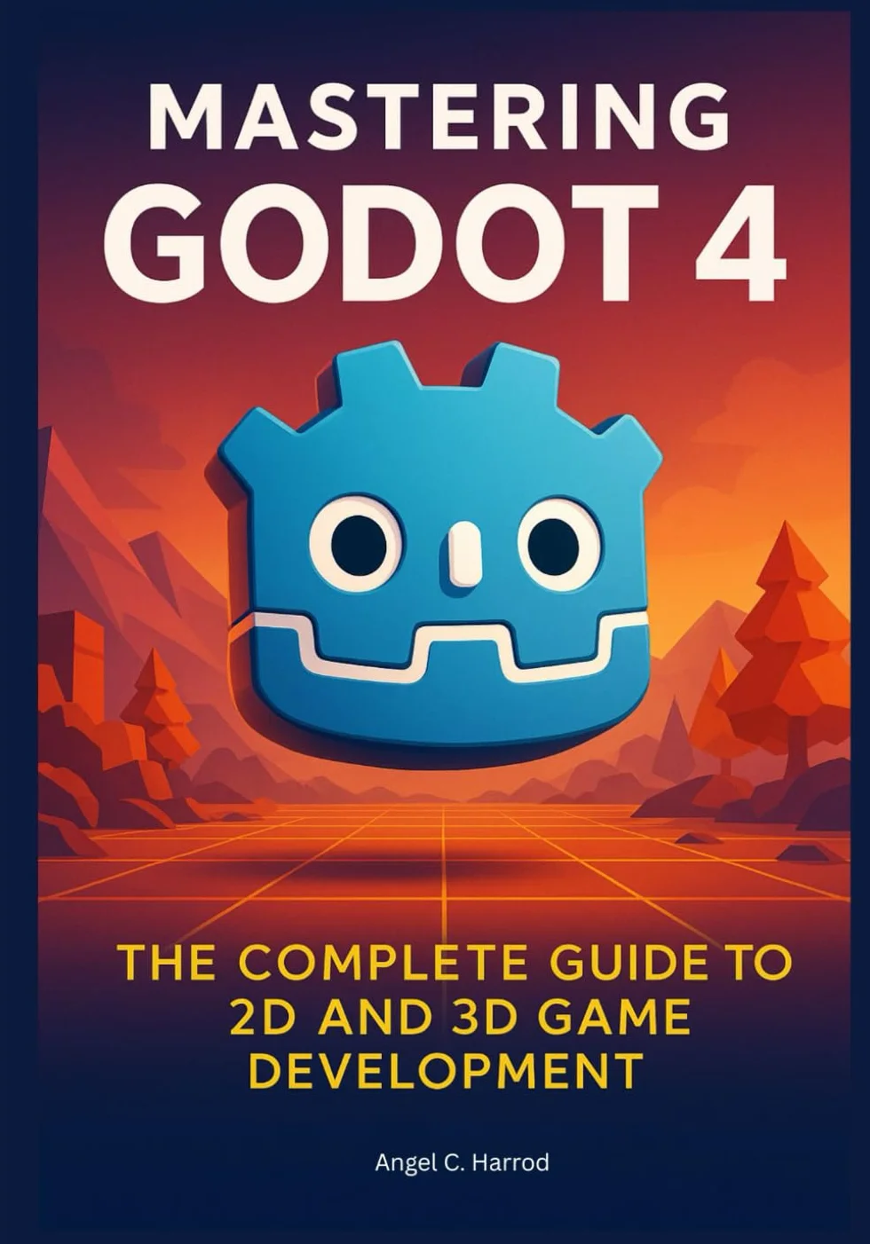 Mastering Godot 4: The Complete Guide to 2D and 3D Game Development