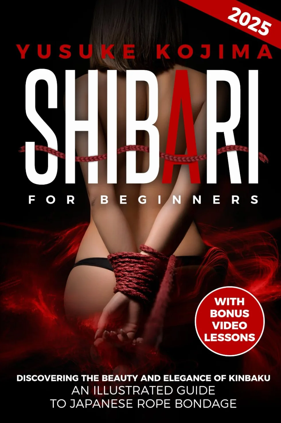 Shibari for Beginners: An Illustrated Guide to Japanese Rope Bondage | Discovering the Beauty and Elegance of Kinbaku