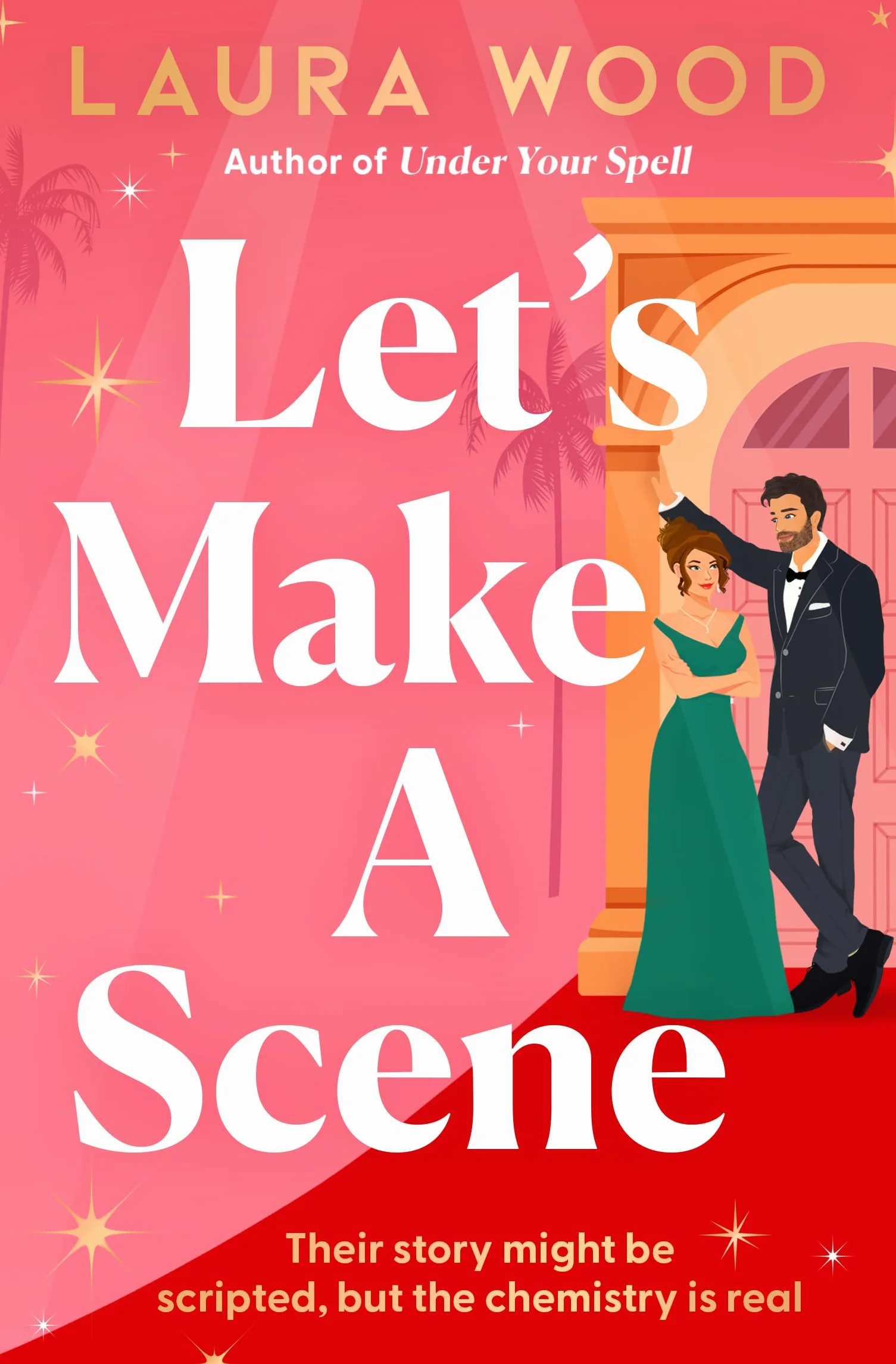 Let's make a scene: The brand new irresistible filmset second chance romance from the author of UNDER YOUR SPELL