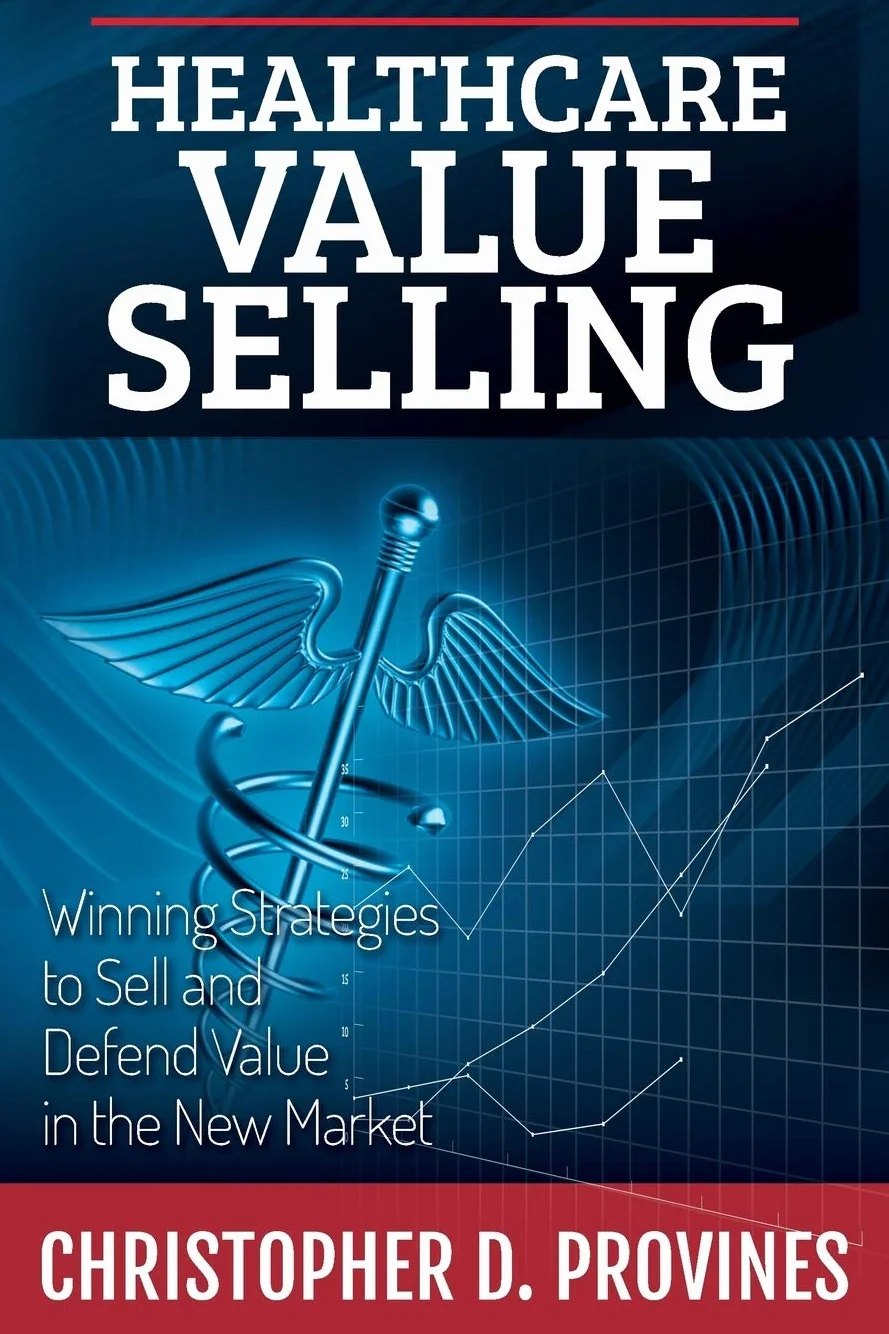 Healthcare Value Selling: Winning Strategies to Sell and Defend Value in the New Market