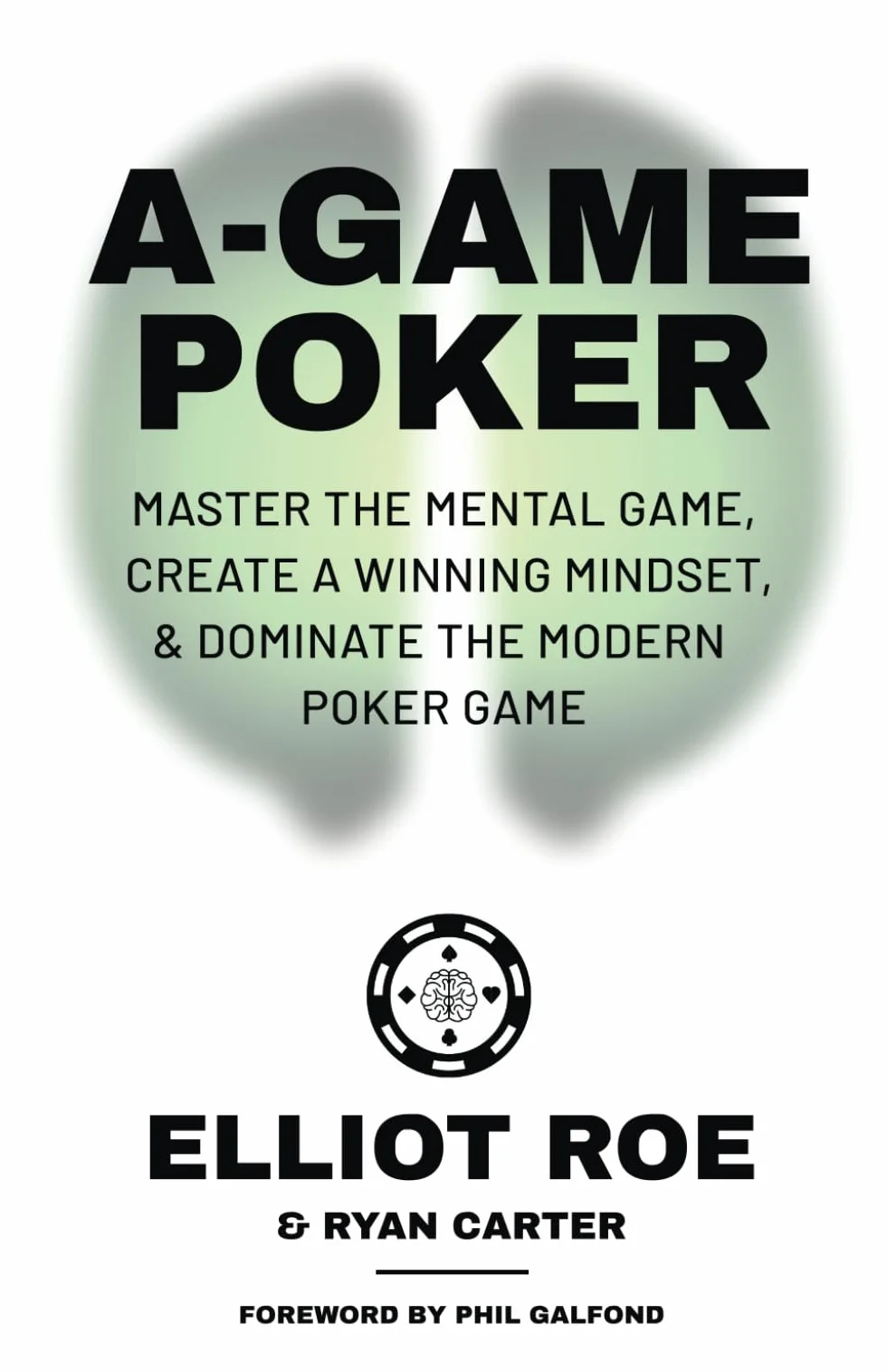 A-Game Poker: Master The Mental Game, Create A Winning Mindset, & Dominate The Modern Poker Game