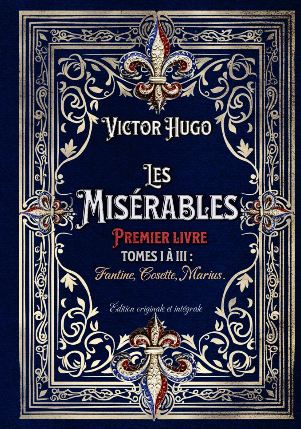Les Misérables Premier livre Tomes I à III : Fantine, Cosette, Marius. Édition originale et intégrale: Classic collector