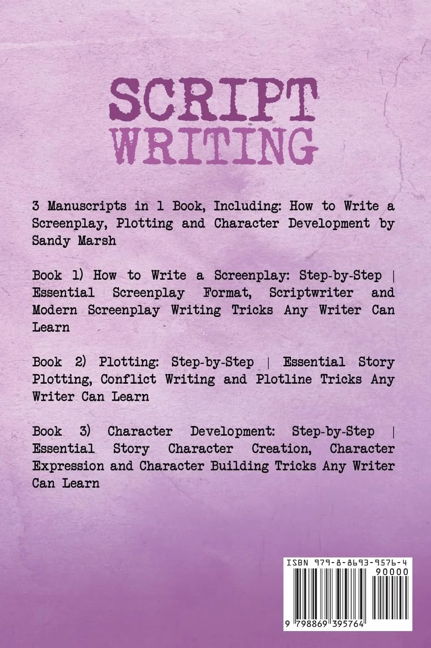 Script Writing: Step-by-Step 3 Manuscripts in 1 Book Essential Movie Script Writing, TV Script Writing and Screenwriting Tricks Any Writer Can Learn: 16