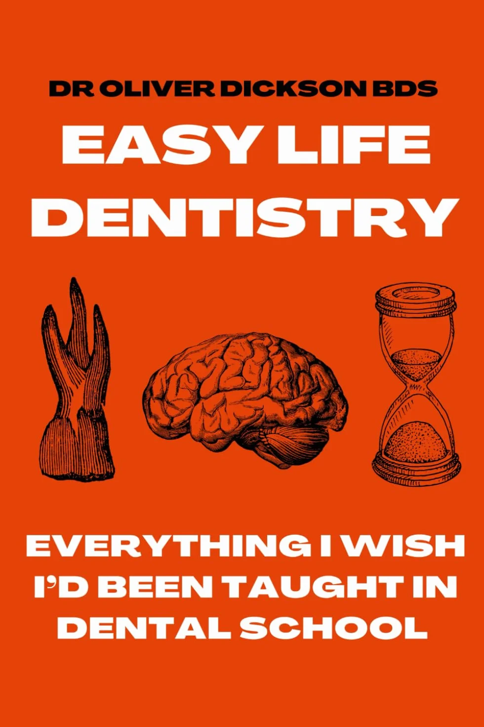 Easy Life Dentistry: Everything I Wish I'd Been Taught In Dental School