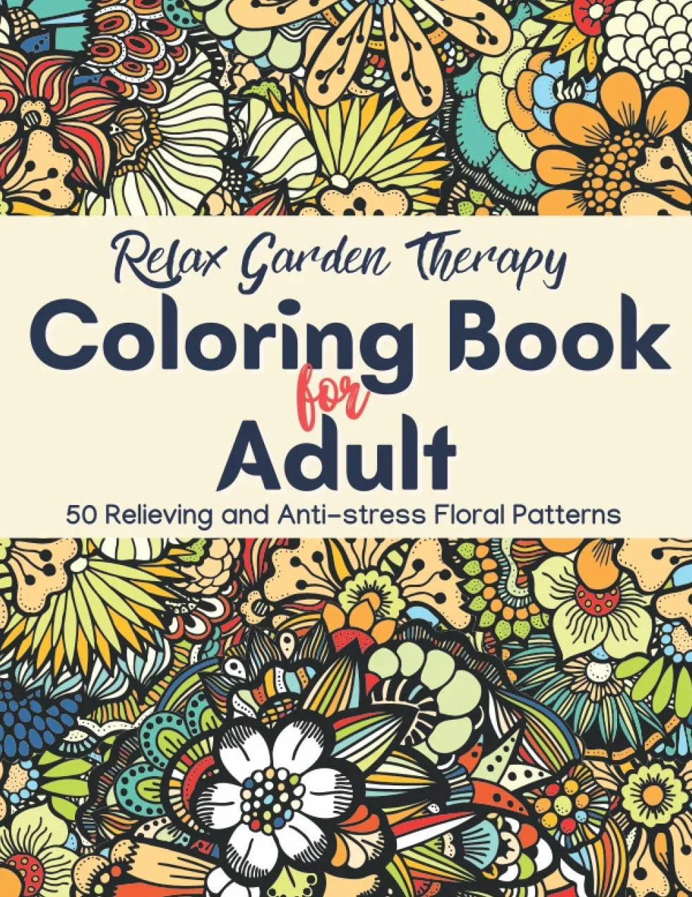 Relax Garden Therapy - Coloring Book for Adult: 50 Relieving and Anti-stress Floral Patterns