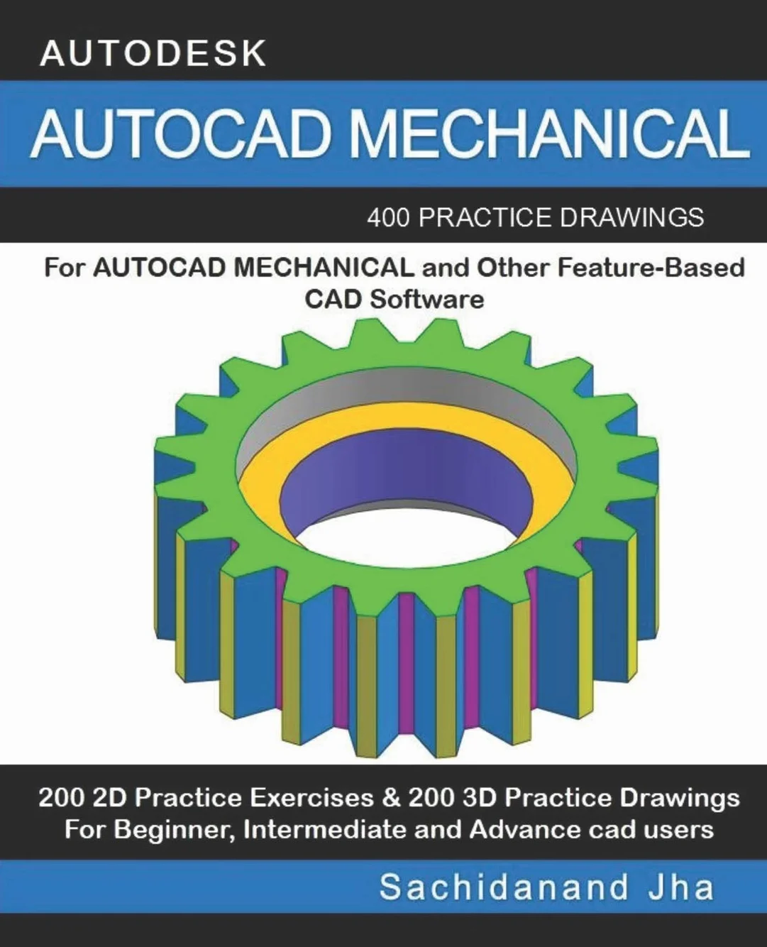 AUTOCAD MECHANICAL: 400 Practice Drawings For AUTOCAD MECHANICAL and Other Feature-Based 3D Modeling Software