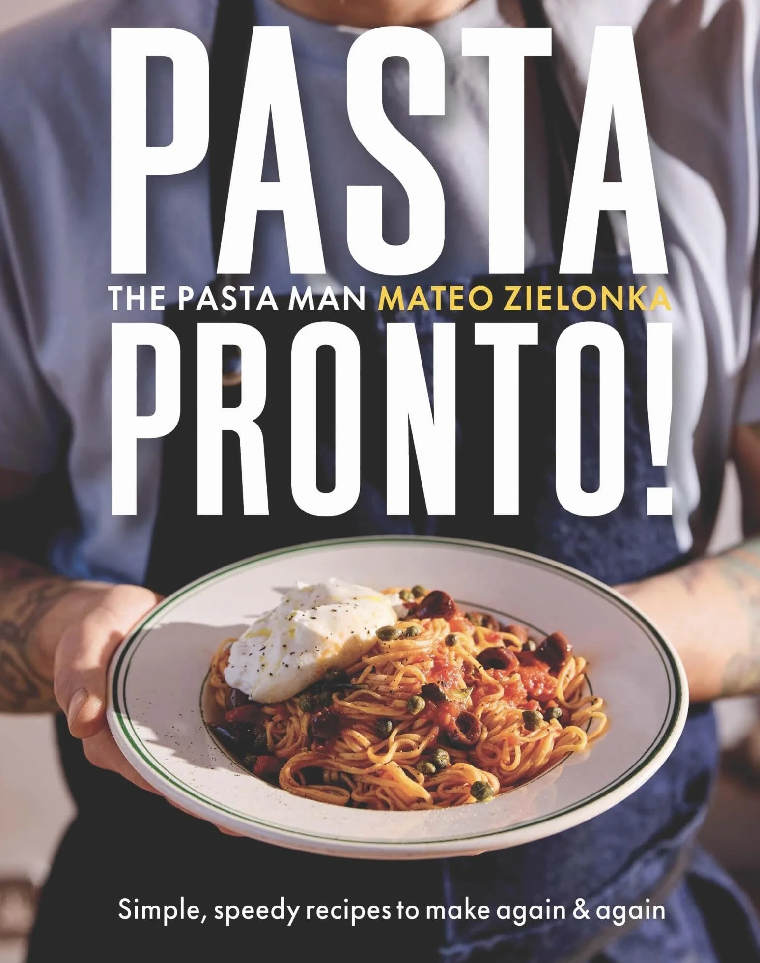 Pasta Pronto: Simple, Speedy Recipes to Make Again & Again