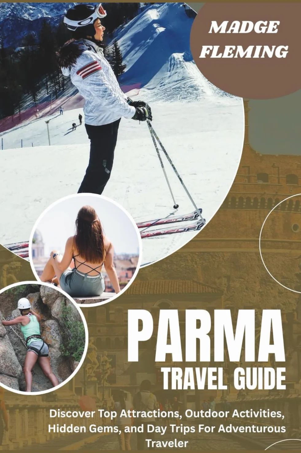 PARMA TRAVEL GUIDE 2026: Discover Top Attractions, Outdoor Activities, Hidden Gems, and Day Trips For Adventurous Traveler