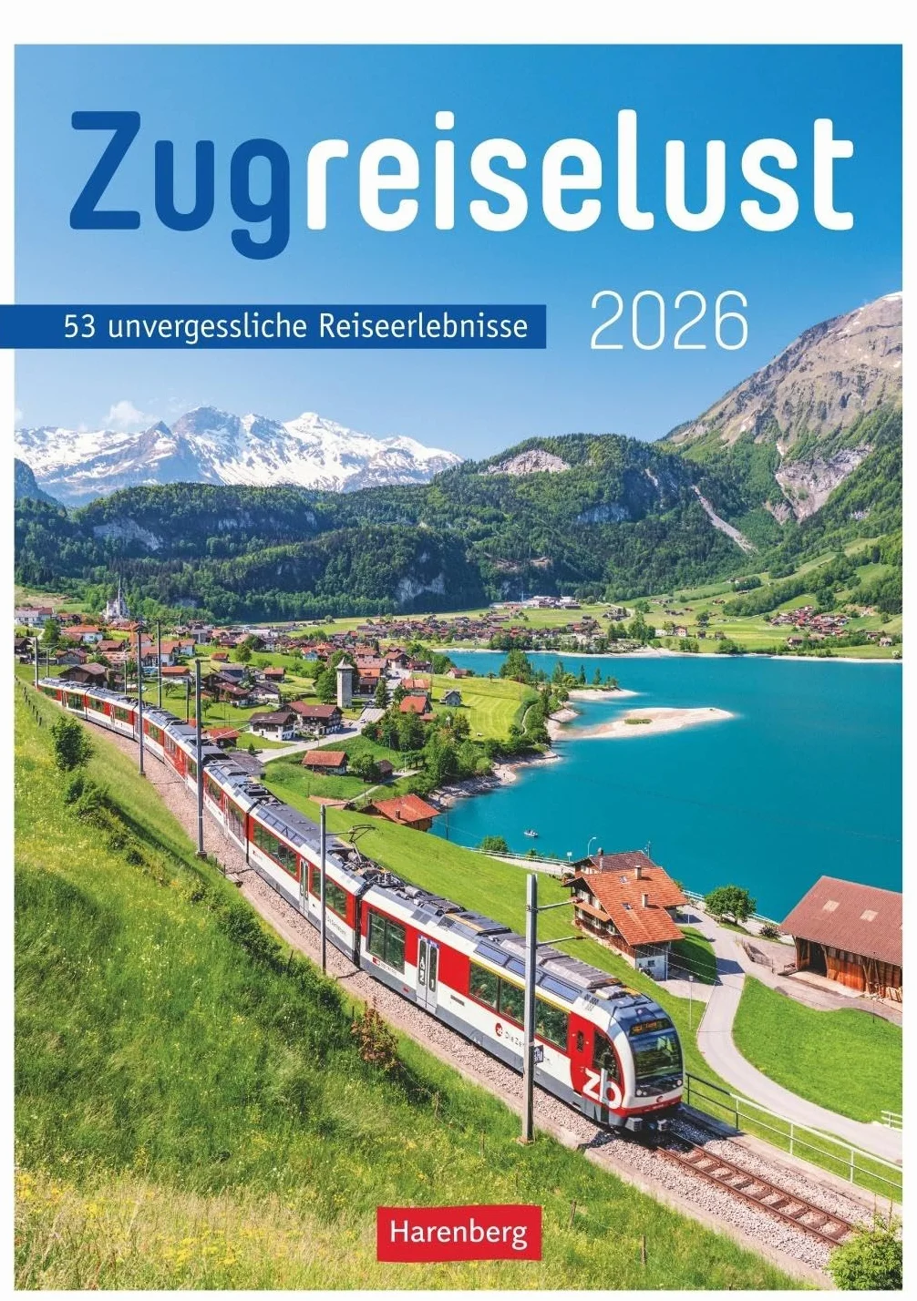 Zugreiselust Wochen-Kulturkalender 2026 - 53 unvergessliche Reiseerlebnisse: Jede Woche mit dem Zug durch Länder, Städte und Regionen: Foto-Wandkalender mit vielen Infos für Eisenbahn-Freunde