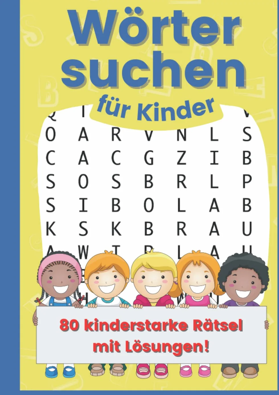 Wörter suchen für Kinder: Wörter suchen für Kinder: Wortsuchspiel für Kinder | Wörterrätsel für Kinder | Wörter suchen für Kinder ab 7 Jahren | ... | Größe ca. DIN A4 | 80 Rätsel mit Lösungen