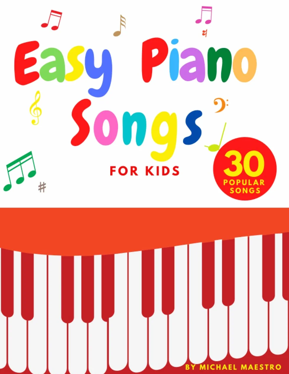 Easy Piano Songs for Kids: 30 Fun and Easy Popular Keyboard Songs for Beginners and Children of All Ages