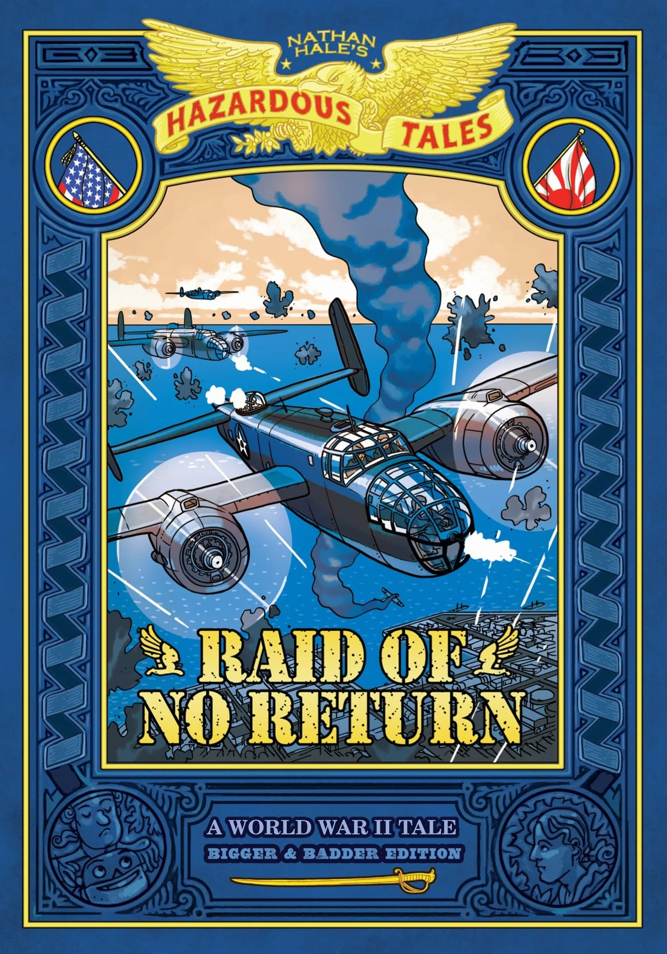 Raid of No Return: Bigger & Badder Edition (Nathan Hale's Hazardous Tales #7): A World War II Tale of the Doolittle Raid