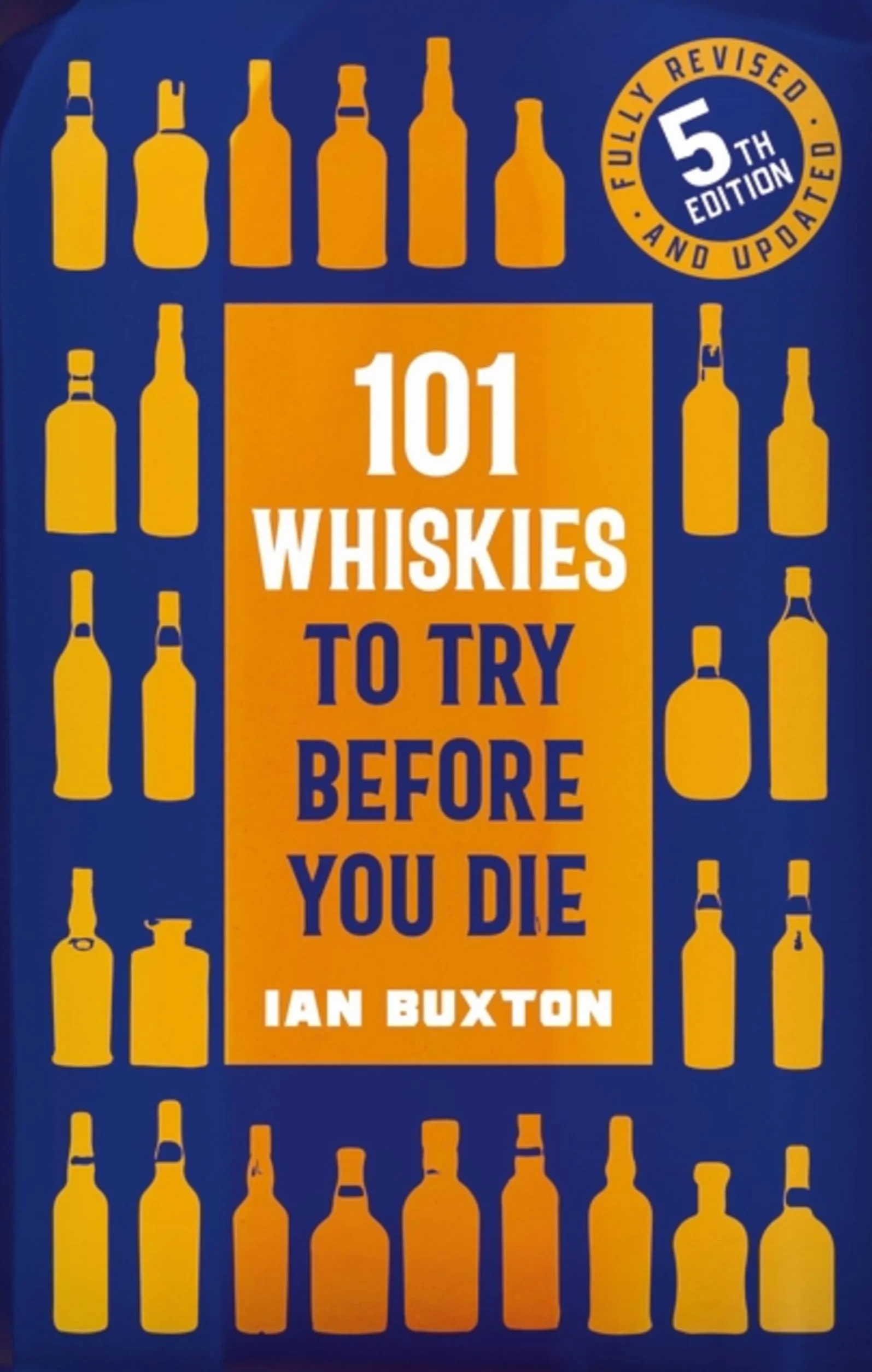 101 Whiskies to Try Before You Die,: 5th Edition