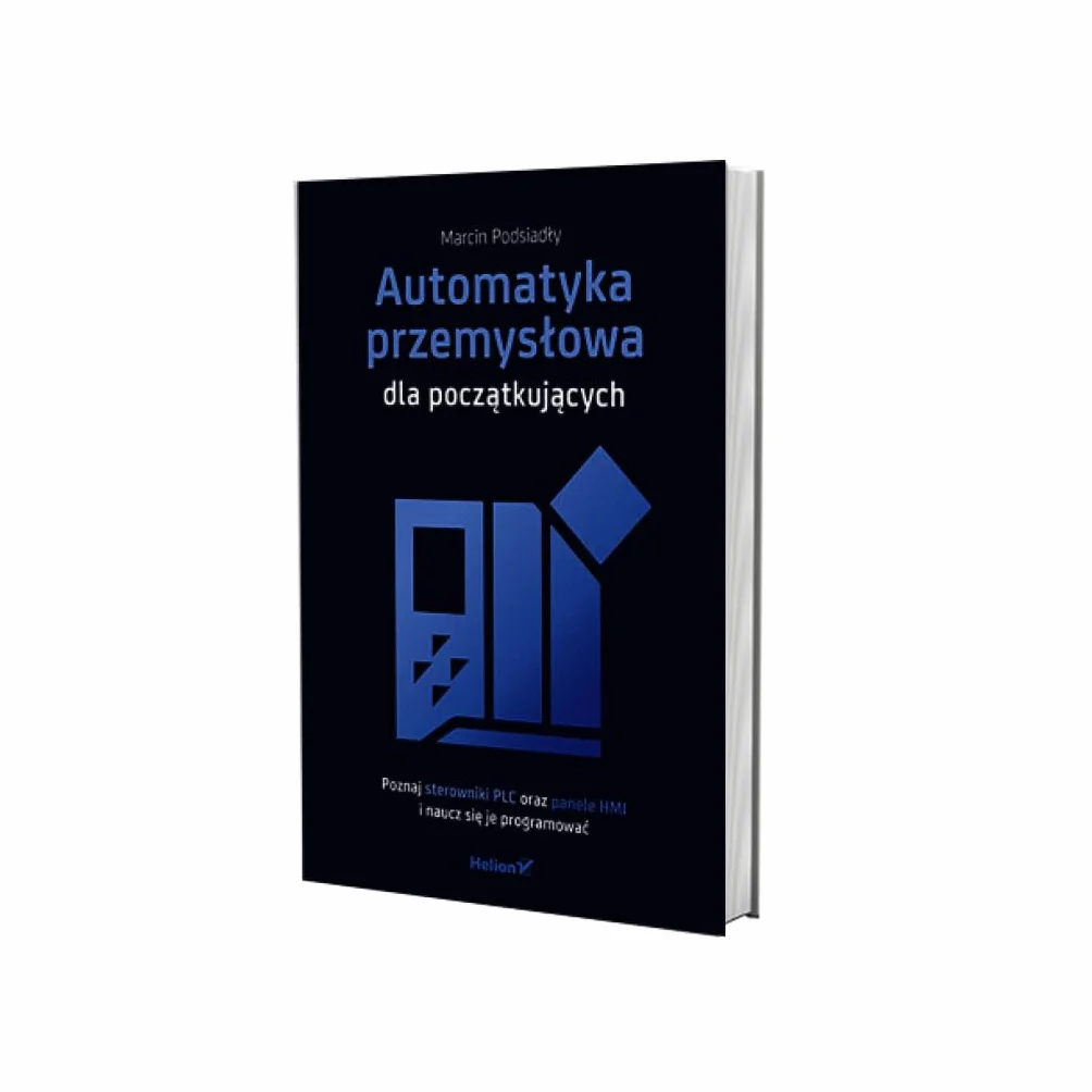 Automatyka przemysłowa dla początkujących. Poznaj sterowniki PLC oraz panele HMI i naucz się je programować