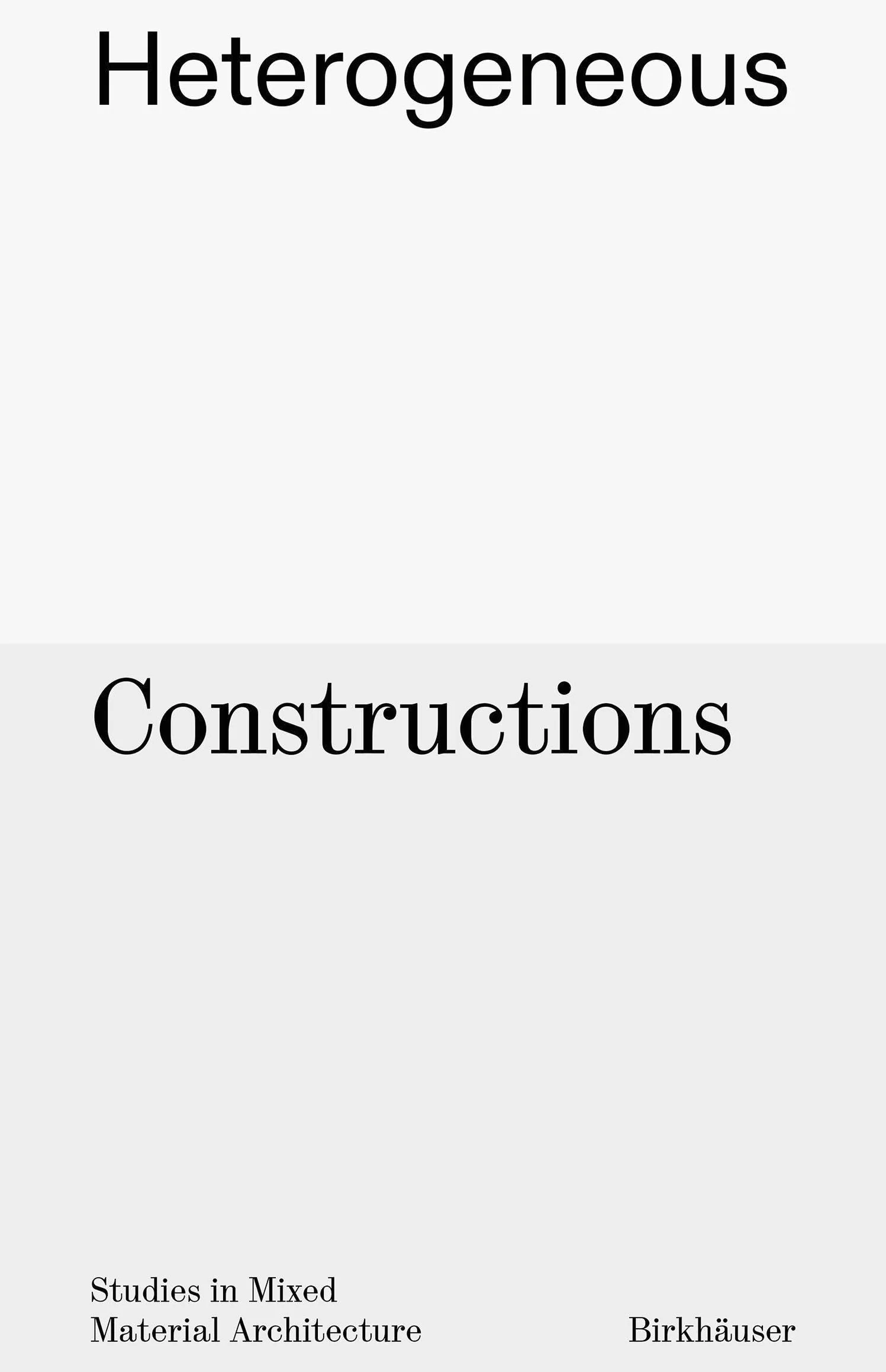 Heterogeneous Constructions: Studies in Mixed Material Architecture