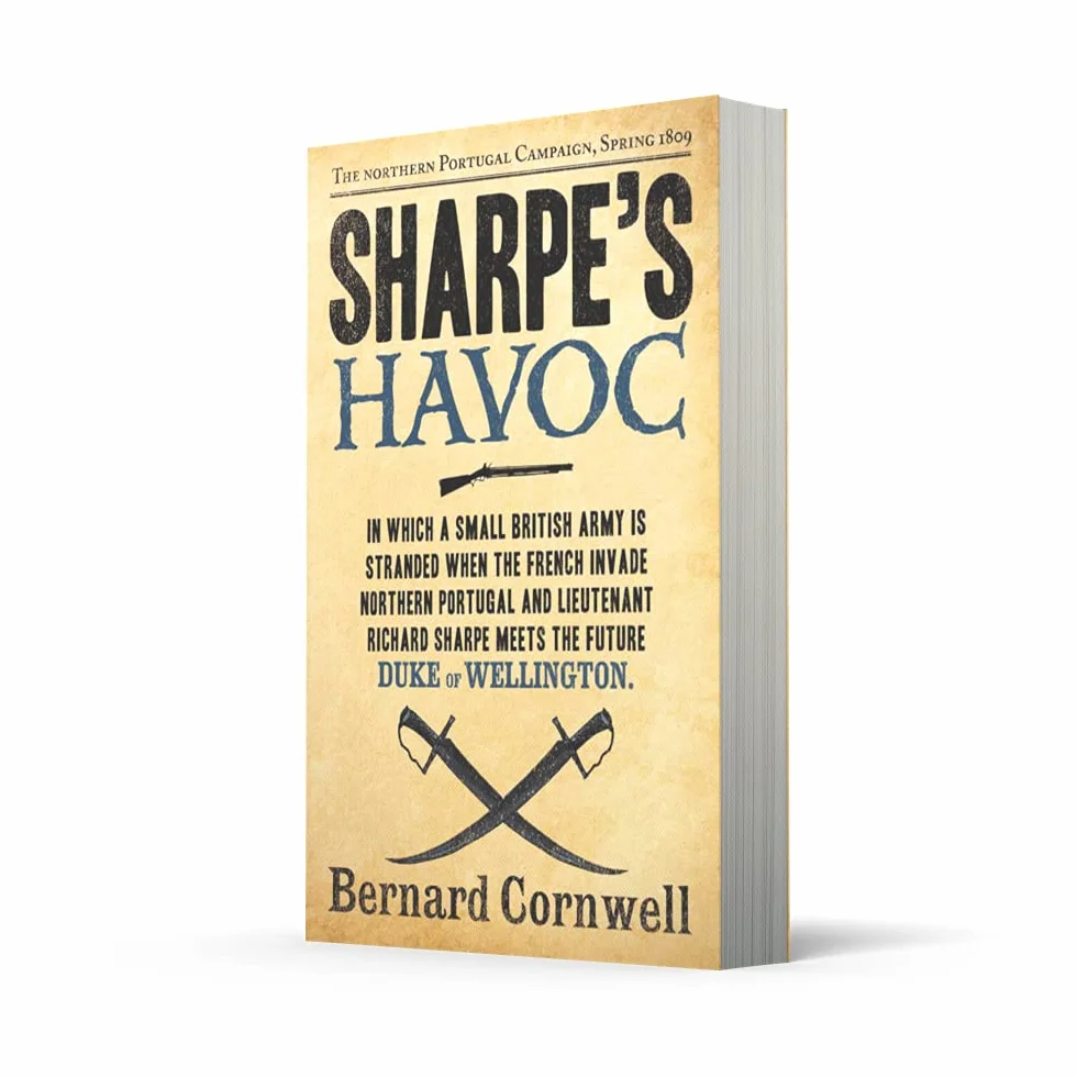 Sharpe’s Havoc: The Northern Portugal Campaign, Spring 1809. The epic Sunday Times bestselling historical military action adventure novel: Book 7