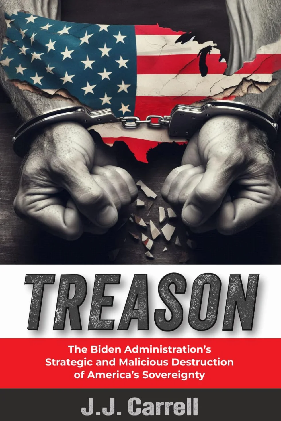 TREASON: The Biden Administration's Strategic and Malicious Destruction of America's Sovereignty