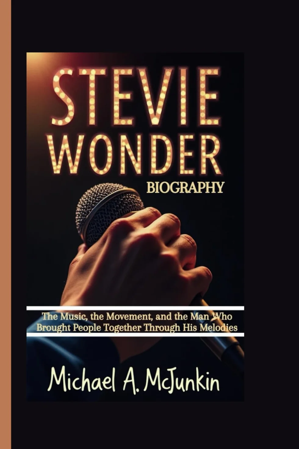STEVIE WONDER BIOGRAPHY: The Music, the Movement, and the Man Who Brought People Together Through His Melodies