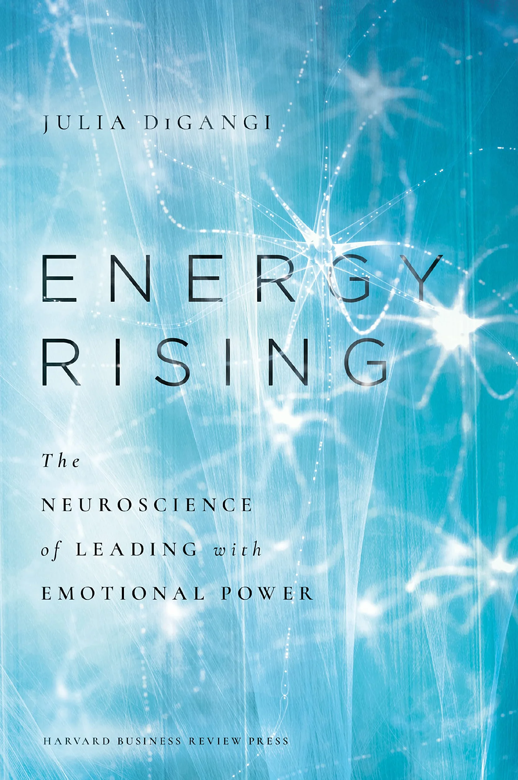 Energy Rising: The Neuroscience of Leading with Emotional Power