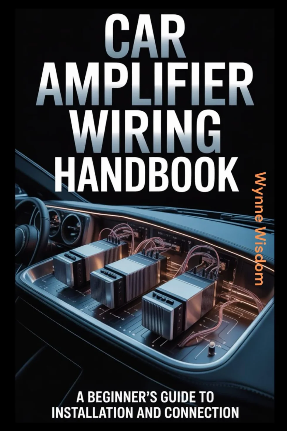 Car Amplifier Wiring Handbook: A Beginner's Guide to Installation and Connection