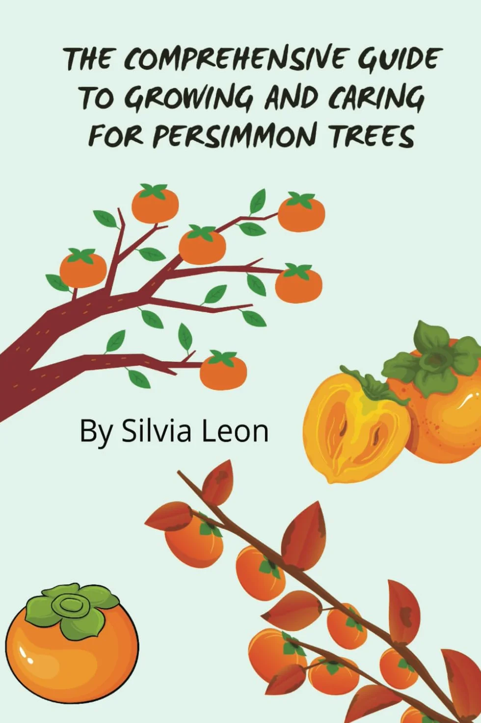 The Comprehensive Guide to Growing and Caring for Persimmon Trees