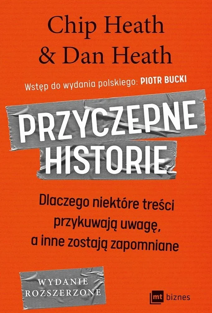 PRZYCZEPNE HISTORIE: Dlaczego niektóre treści przykuwają uwagę, a inne zostają zapomniane