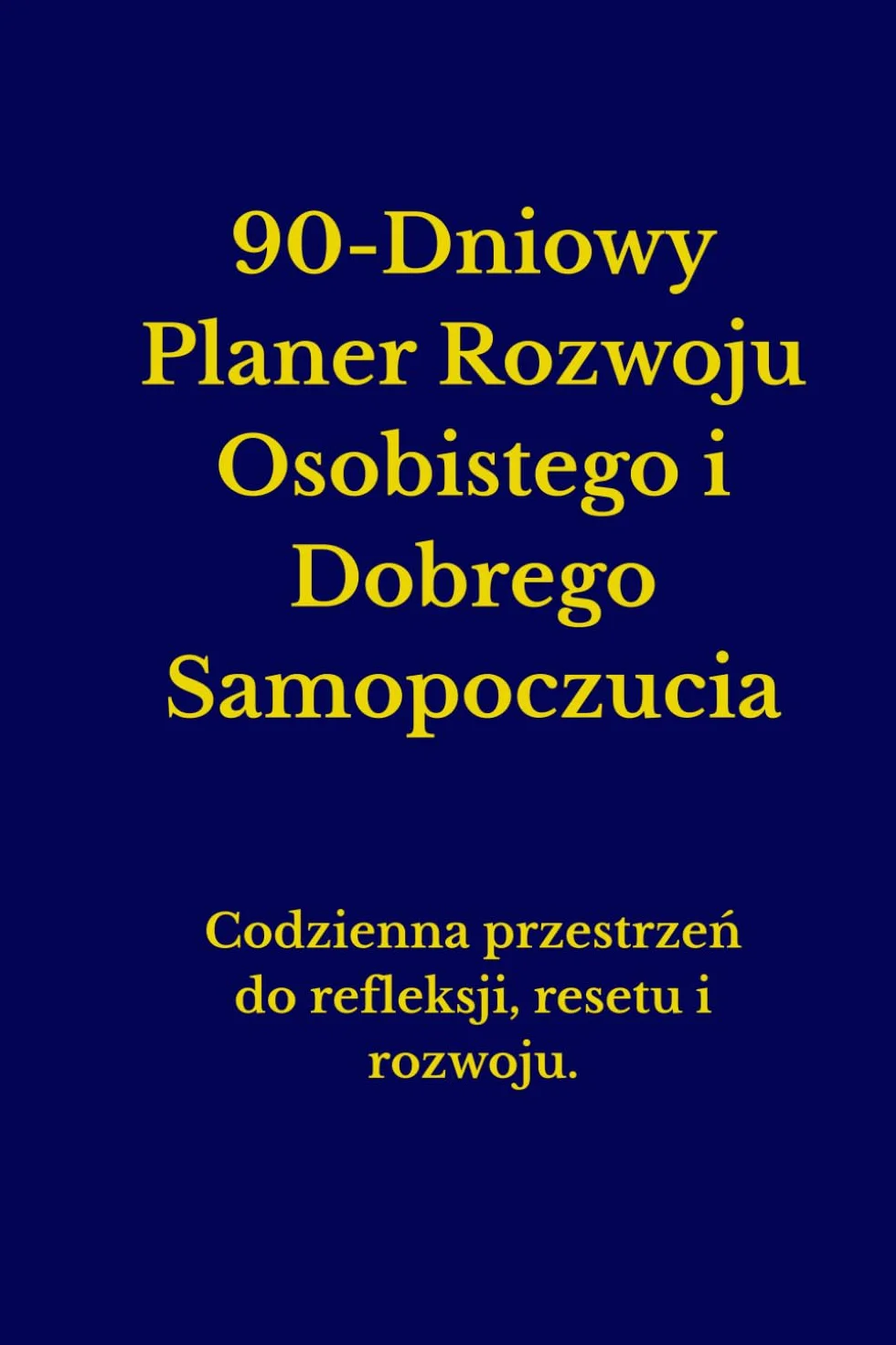 90-Dniowy Planer Rozwoju Osobistego i Dobrego Samopoczucia: Przemień najbliższe 90 dni w czas świadomego rozwoju. Codzienna przestrzeń do refleksji, ... kobiet i mężczyzn | dla starszych i młodszych