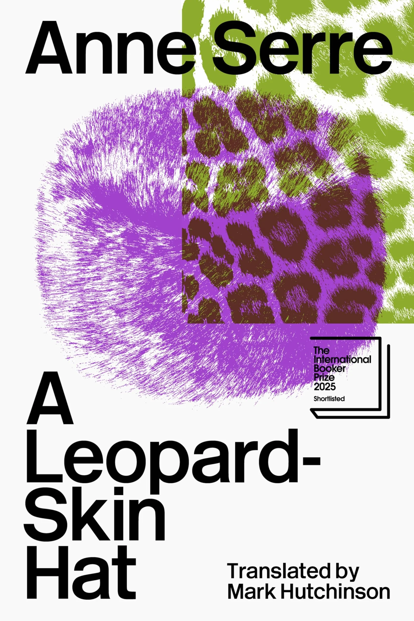 A Leopard-Skin Hat: Shortlisted for the Booker International Prize 2025