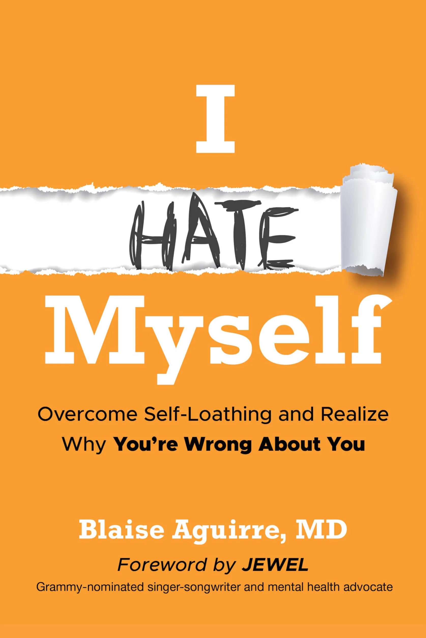 I Hate Myself: Overcome Self-Loathing and Realize Why You're Wrong about You