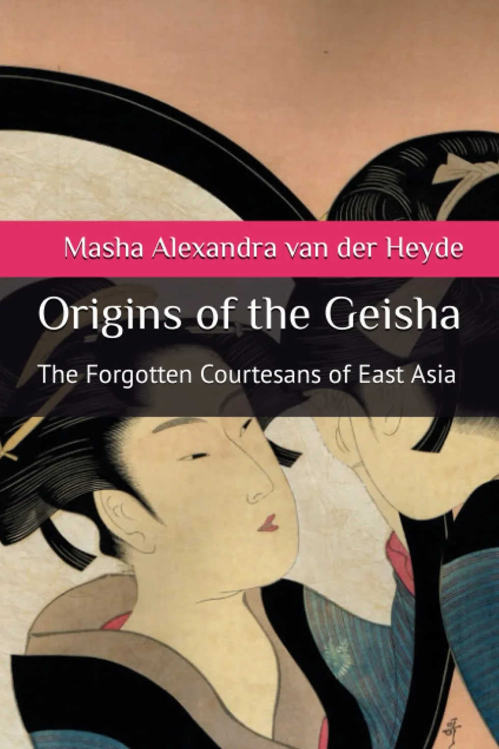 Origins of the Geisha: The Forgotten Courtesans of East Asia