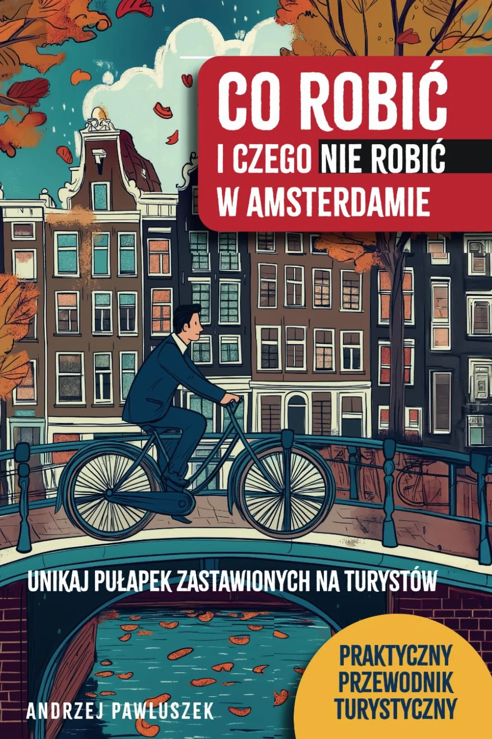 CO robić i czego NIE robić w Amsterdamie: Unikaj pułapek zastawionych na turystów w stolicy Holandii