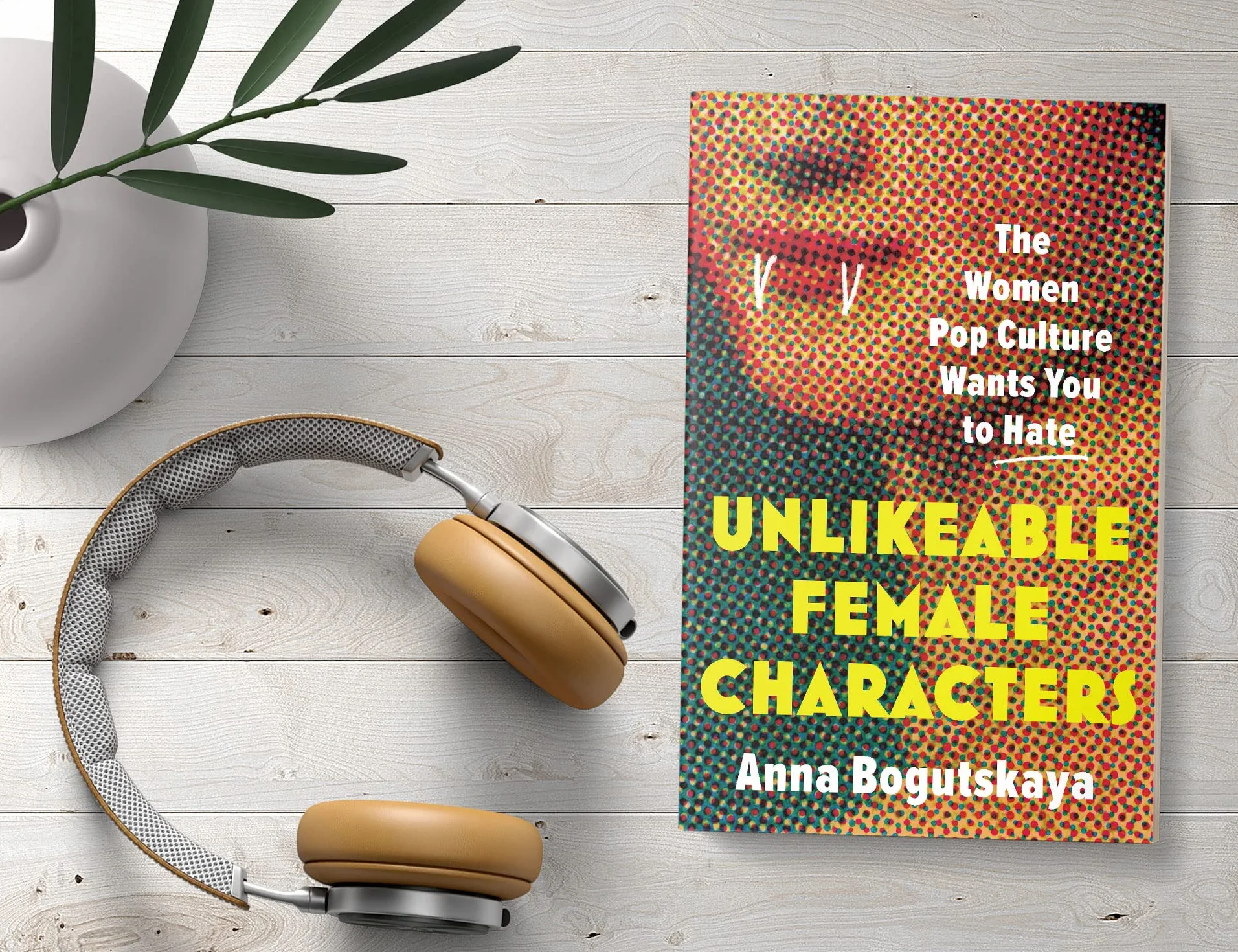 Unlikeable Female Characters: The Women Pop Culture Wants You to Hate