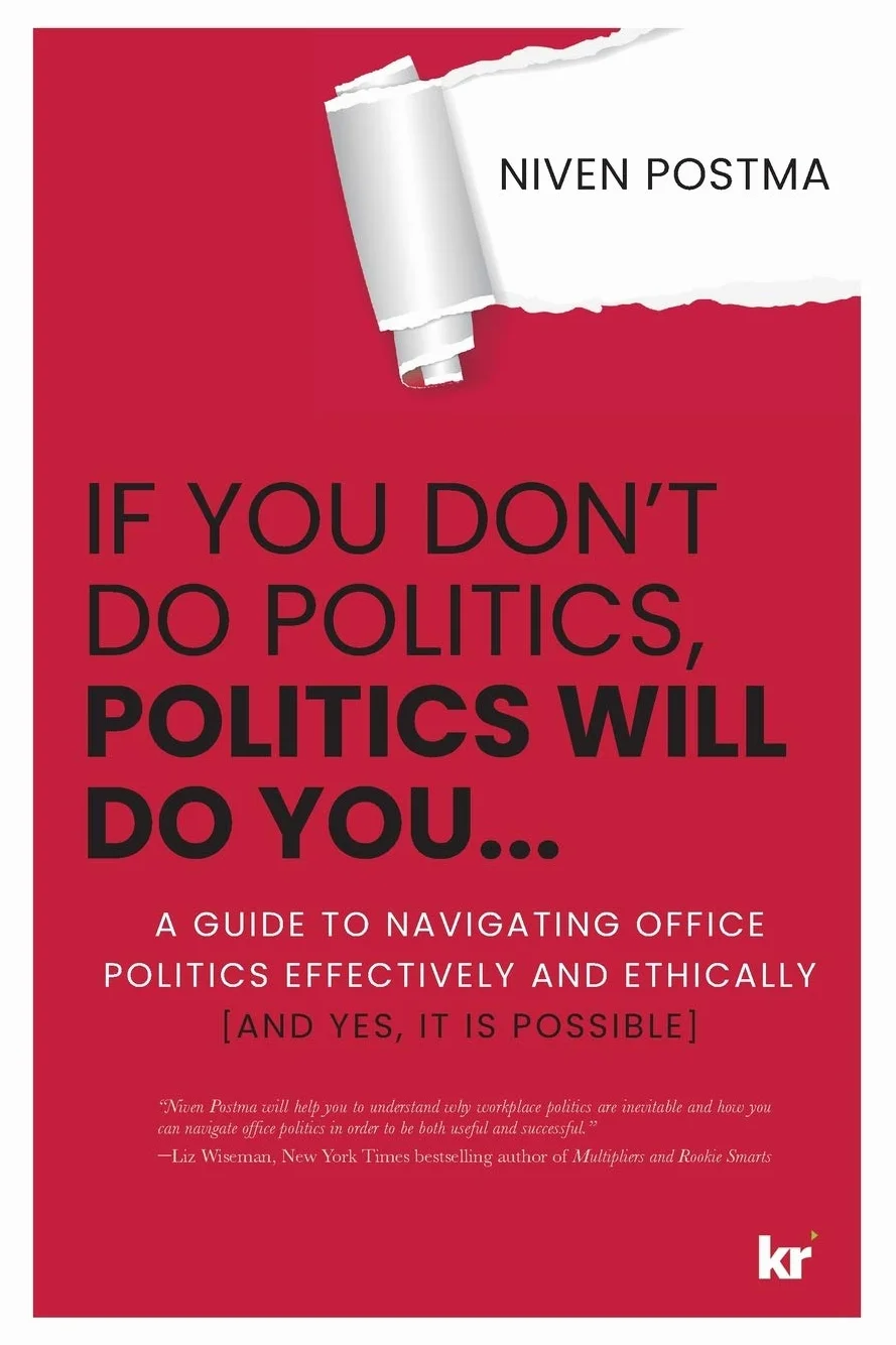 If You Don't Do Politics, Politics Will Do You...: A guide to navigating office politics effectively and ethically. (And yes, it is possible.)