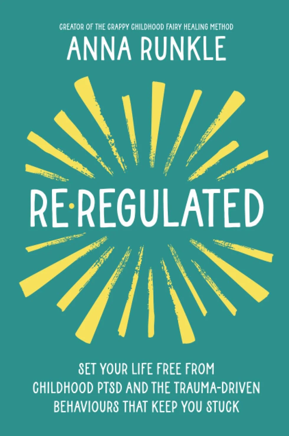 Re-Regulated: Set Your Life Free from Childhood PTSD and the Trauma-Driven Behaviours That Keep You Stuck