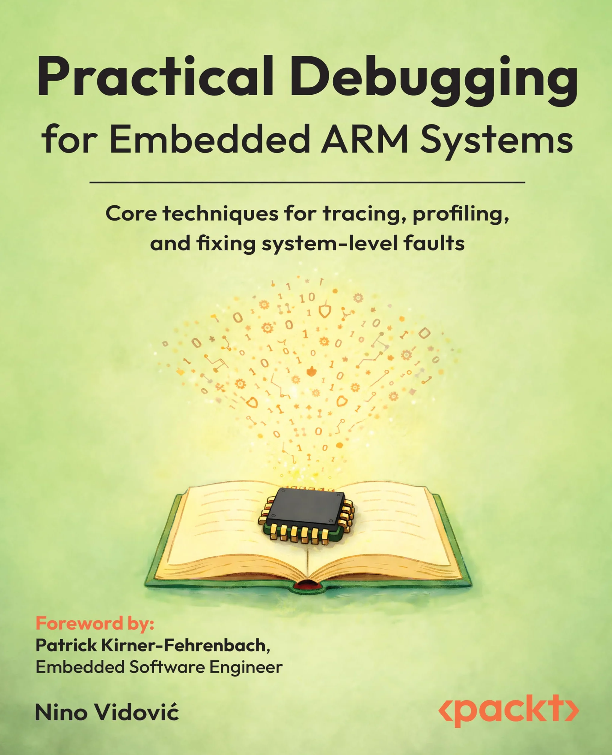 Practical Debugging for Embedded ARM Systems: Core techniques for tracing, profiling, and fixing system-level faults