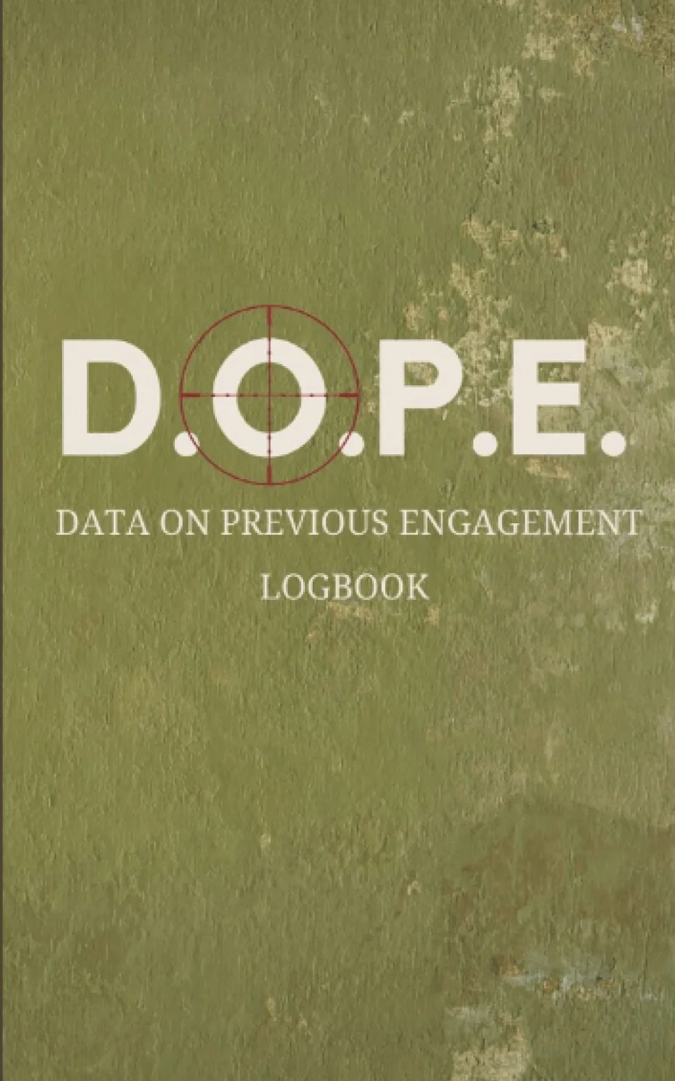 D.O.P.E. Data on Previous Engagement Logbook: DOPE Book [5x8 sized logbook] For Long Range Shooters [track barrel life and engagement data]