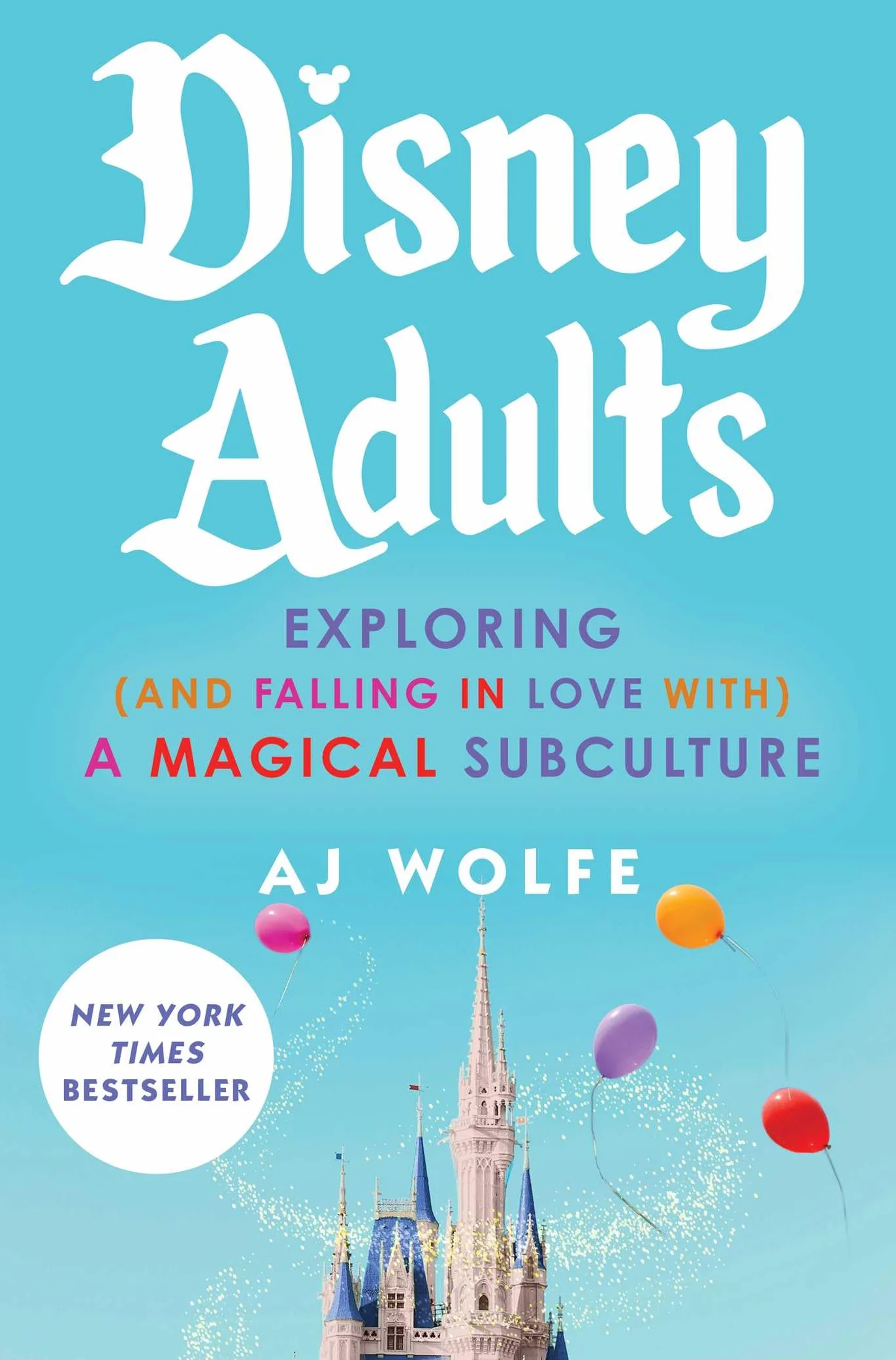Disney Adults: Exploring (and Falling in Love With) a Magical Subculture