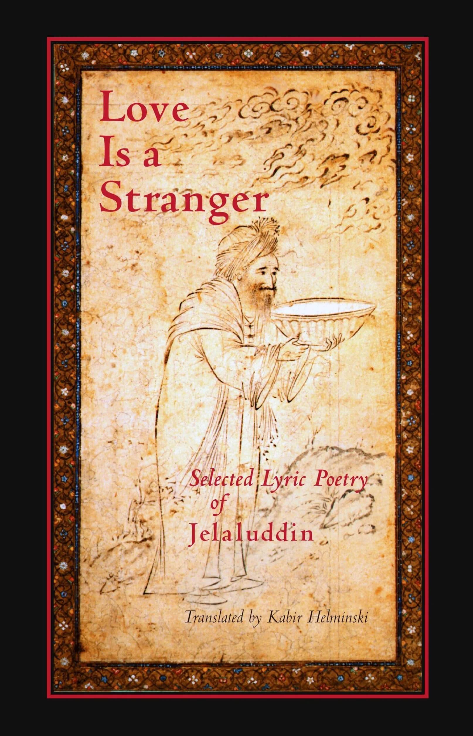 Love is a Stranger: Selected Lyric Poetry of Jelaluddin Rumi