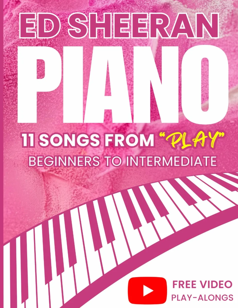 Ed Sheeran Piano Sheet Music: 11 Songs From “PLAY” Beginners to intermediate (+Free Video Play-Alongs)