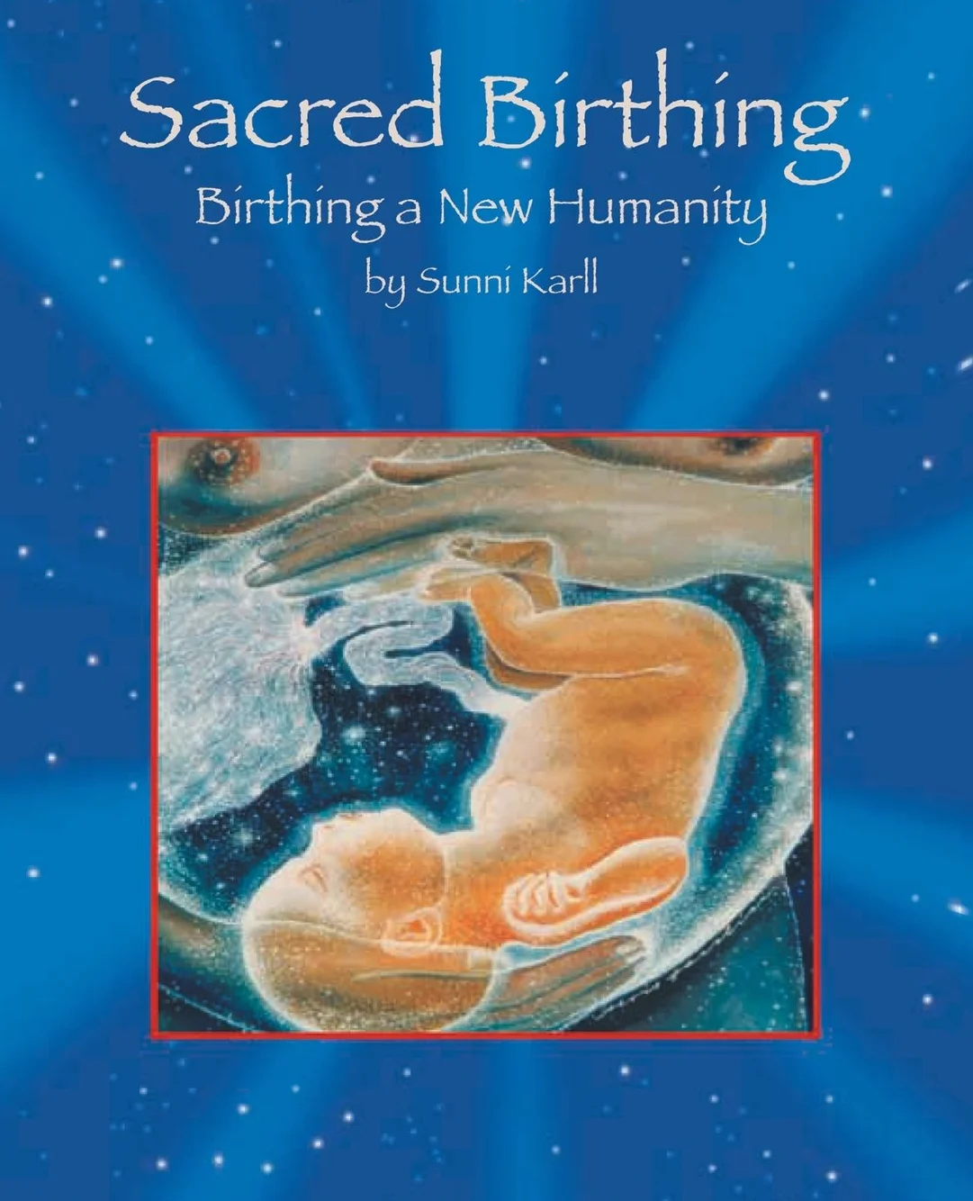 Sacred Birthing: Birthing a New Humanity